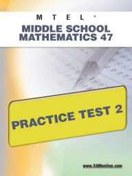 Title: MTEL Middle School Mathematics 47 Practice Test 2, Author: Sharon Wynne