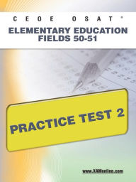 Title: CEOE OSAT Elementary Education Fields 50-51 Practice Test 2, Author: Sharon Wynne