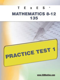 Title: TExES Mathematics 8-12 135 Practice Test 1, Author: Sharon Wynne