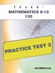 Title: TExES Mathematics 8-12 135 Practice Test 2, Author: Sharon Wynne