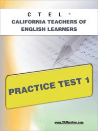 Title: CTEL California Teachers of English Learners Practice Test 1, Author: Sharon A Wynne