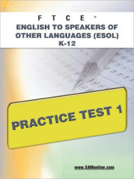 Title: FTCE English to Speakers of Other Languages (ESOL) K-12 Practice Test 1, Author: Sharon A Wynne