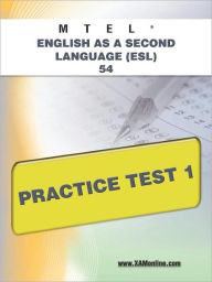 Title: MTEL English as a Second Language (ESL) 54 Practice Test 1, Author: Sharon A Wynne