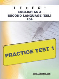 Title: TExES English as a Second Language (ESL) 154 Practice Test 1, Author: Sharon A Wynne