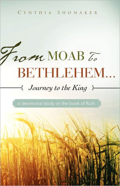 FROM MOAB to BETHLEHEM...journey the King