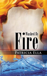 Title: Washed by Fire, Author: Patricia Ella