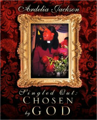 Title: Singled Out: Chosen by God, Author: Ardelia Jackson