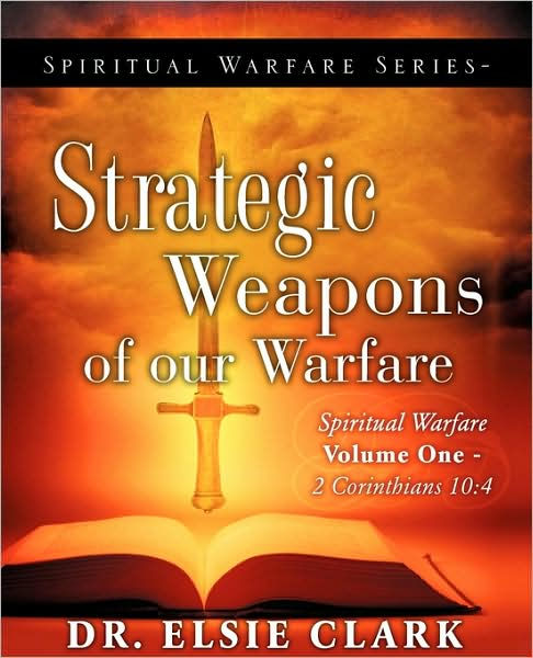 Spiritual Warfare Series-Strategic Weapons of our Warfare by Elsie ...