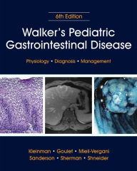 Title: Walker's Pediatric Gastrointestinal Disease: Physiology, Diagnosis, Management, Author: Ronald E. Kleinman MD