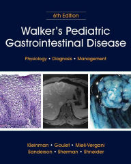 Title: Walker's Pediatric Gastrointestinal Disease: Physiology, Diagnosis, Management, Author: Ronald E. Kleinman MD