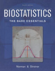 Title: Biostatistics: The Bare Essentials / Edition 4, Author: Geoffrey R. Norman