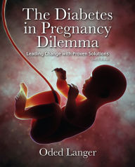 Title: The Diabetes in Pregnancy Dilemma: Leading Change with Proven Solutions, Author: Oded Langer