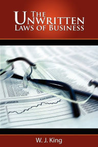 Title: The Unwritten Laws of Business (bnpublishing Edition), Author: W J King