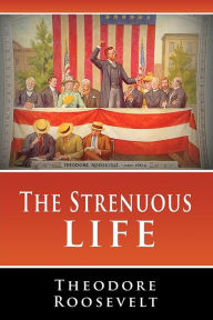 Title: The Strenuous Life, Author: Theodore Roosevelt