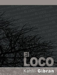 Title: El Loco, Author: Kahlil Gibran