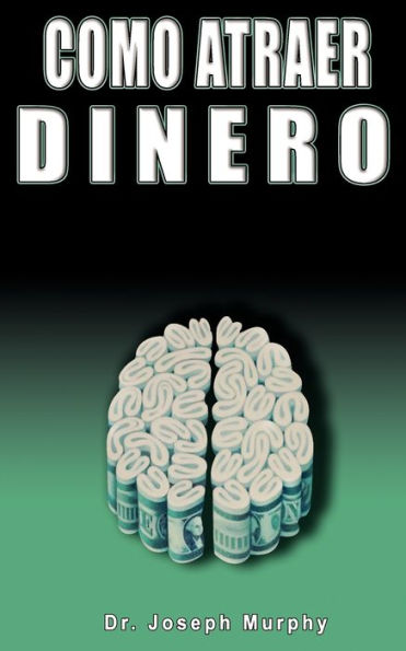 Como Atraer Dinero Por Dr.Joseph Murphy Autor de El Poder La Mente Subconsciente