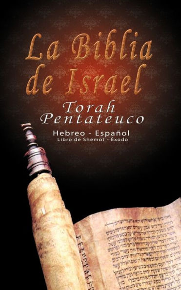 La Biblia de Israel: Torah Pentateuco: Hebreo - EspaÃ¯Â¿Â½ol: Libro de Shemot - Ã¯Â¿Â½xodo
