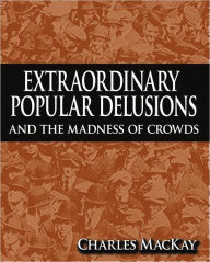 Title: Extraordinary Popular Delusions and The Madness of Crowds, Author: Charles MacKay