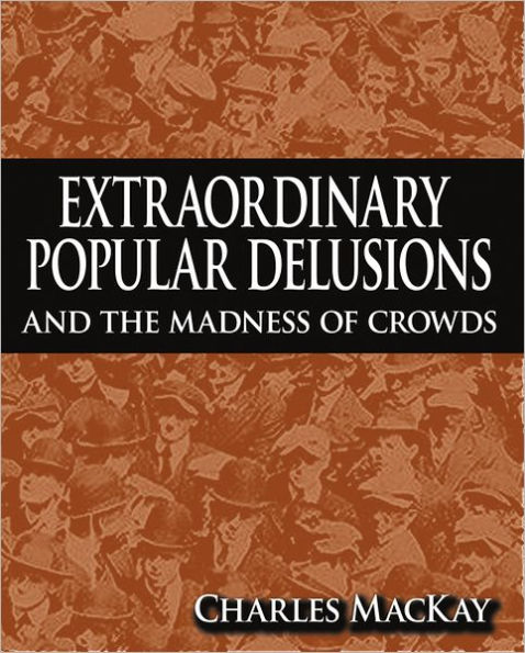 Extraordinary Popular Delusions and The Madness of Crowds