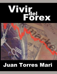 Title: Vivir del Forex, Author: Juan Torres Mari