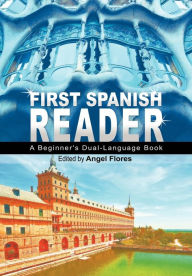 Title: First Spanish Reader: A Beginner's Dual-Language Book (Beginners' Guides), Author: Angel Flores