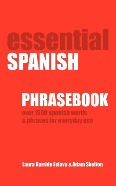 Essential Spanish Phrasebook. Over 1500 Most Useful Words and Phrases for Everyday Use