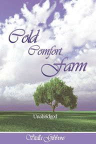 Title: Cold Comfort Farm (Unabridged), Author: Stella Gibbons