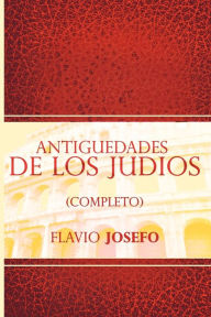 Title: Antiguedades de Los Judios (Completo) / Jewish Antiques (Spanish Edition), Author: Flavio Josefo