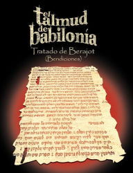 Title: El Talmud de Babilonia: Tratado de Berajot (Bendiciones), Author: Varios