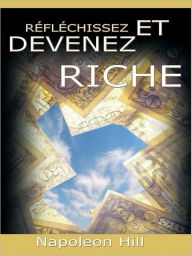 Title: Reflechissez Et Devenez Riche / Think and Grow Rich [Translated], Author: Napoleon Hill