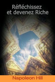 Title: Reflechissez Et Devenez Riche / Think and Grow Rich (French Edition), Author: Napoleon Hill