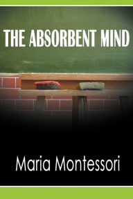 Title: The Absorbent Mind, Author: Maria Montessori