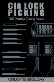 Title: CIA Lock Picking: Field Operative Training Manual, Author: Central Intelligence Agency