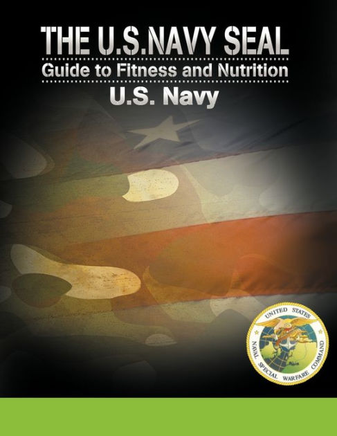 The U.S. Navy Seal Guide to Fitness and Nutrition by U. S. Navy ...