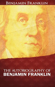 Title: The Autobiography of Benjamin Franklin, Author: Benjamin Franklin