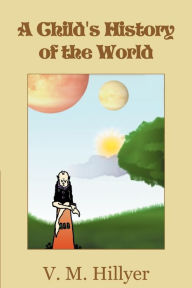 Title: A Child's History of the World, Author: V M Hillyer