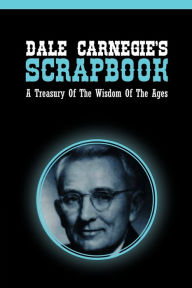 Title: Dale Carnegie's Scrapbook: A Treasury Of The Wisdom Of The Ages, Author: Dale Carnegie