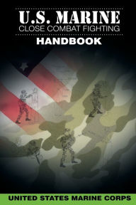 Title: U.S. Marine Close Combat Fighting Handbook, Author: United States Marine Corps