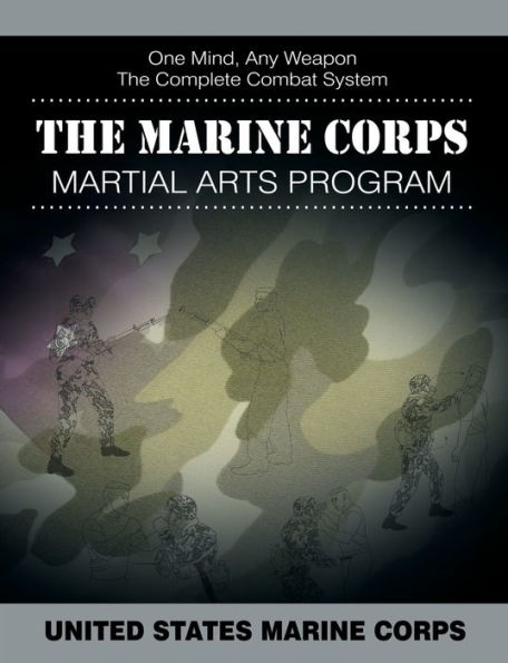The Marine Corps Martial Arts Program: Complete Combat System
