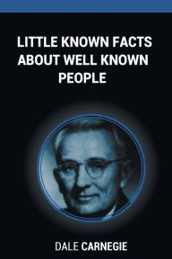 Title: Little Known Facts About Well Known People, Author: Dale Carnegie