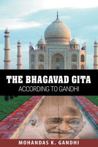 Title: The Bhagavad Gita According to Gandhi, Author: Mohandas K. Gandhi