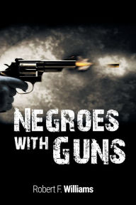 Title: Negroes with Guns, Author: Robert F. Williams