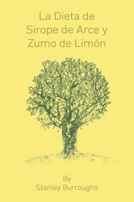 Title: La Dieta de Sirope de Arce y Zumo de Limon (The Master Cleanser, Spanish Edition), Author: Stanley Burroughs