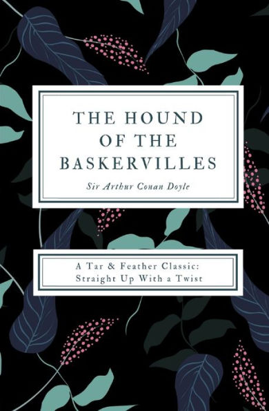 the Hound of Baskervilles (Annotated): a Tar & Feather Classic: Straight Up With Twist