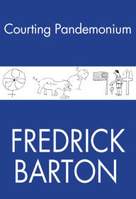 Title: Courting Pandemonium, Author: Frederick Barton