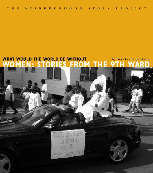 What Would the World Be Without Women: Stories from the Ninth Ward