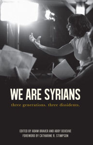 Title: We Are Syrians: three generations. three dissidents., Author: Adam Braver
