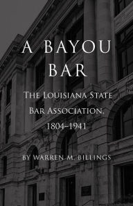 Downloading books to ipod free A Bayou Bar: The Louisiana State Bar Association, 1804-1941 (English Edition) MOBI ePub RTF 9781608013012 by Warren M Billings