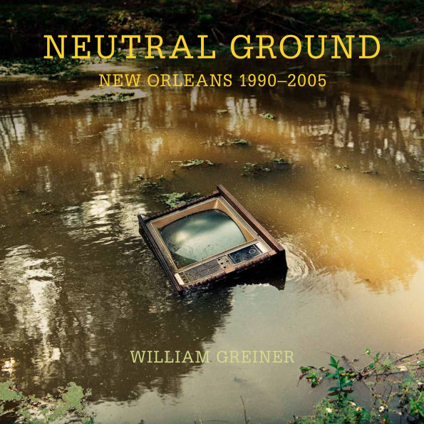 Neutral Ground: New Orleans 1990-2005