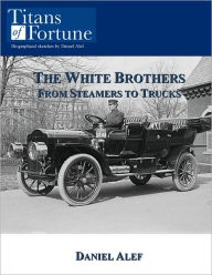 Title: The White Brothers: From Steamers to Trucks, Author: Daniel Alef